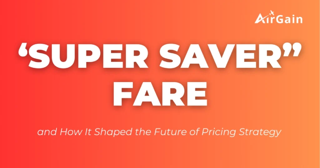 “Super Saver” Fare and how it Shaped the Future of Pricing Strategy
